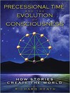 Precessional Time and the Evolution of Consciousness (eBook): How Stories Create the World